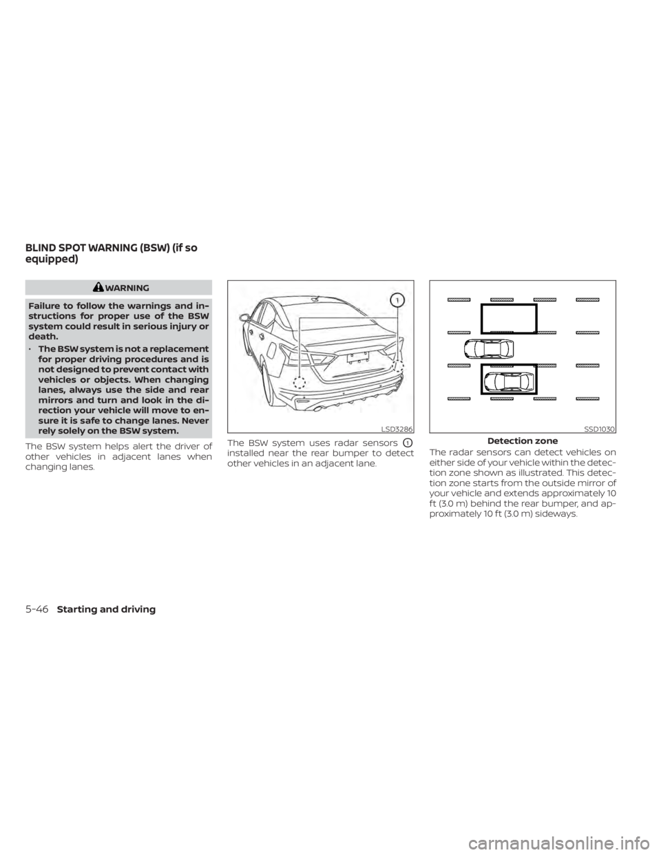 NISSAN ALTIMA 2023 Owners Manual WARNING
Failure to follow the warnings and in-
structions for proper use of the BSW
system could result in serious injury or
death.
• The BSW system is not a replacement
for proper driving procedure NISSAN ALTIMA 2023 Owners Manual WARNING
Failure to follow the warnings and in-
structions for proper use of the BSW
system could result in serious injury or
death.
• The BSW system is not a replacement
for proper driving procedure
