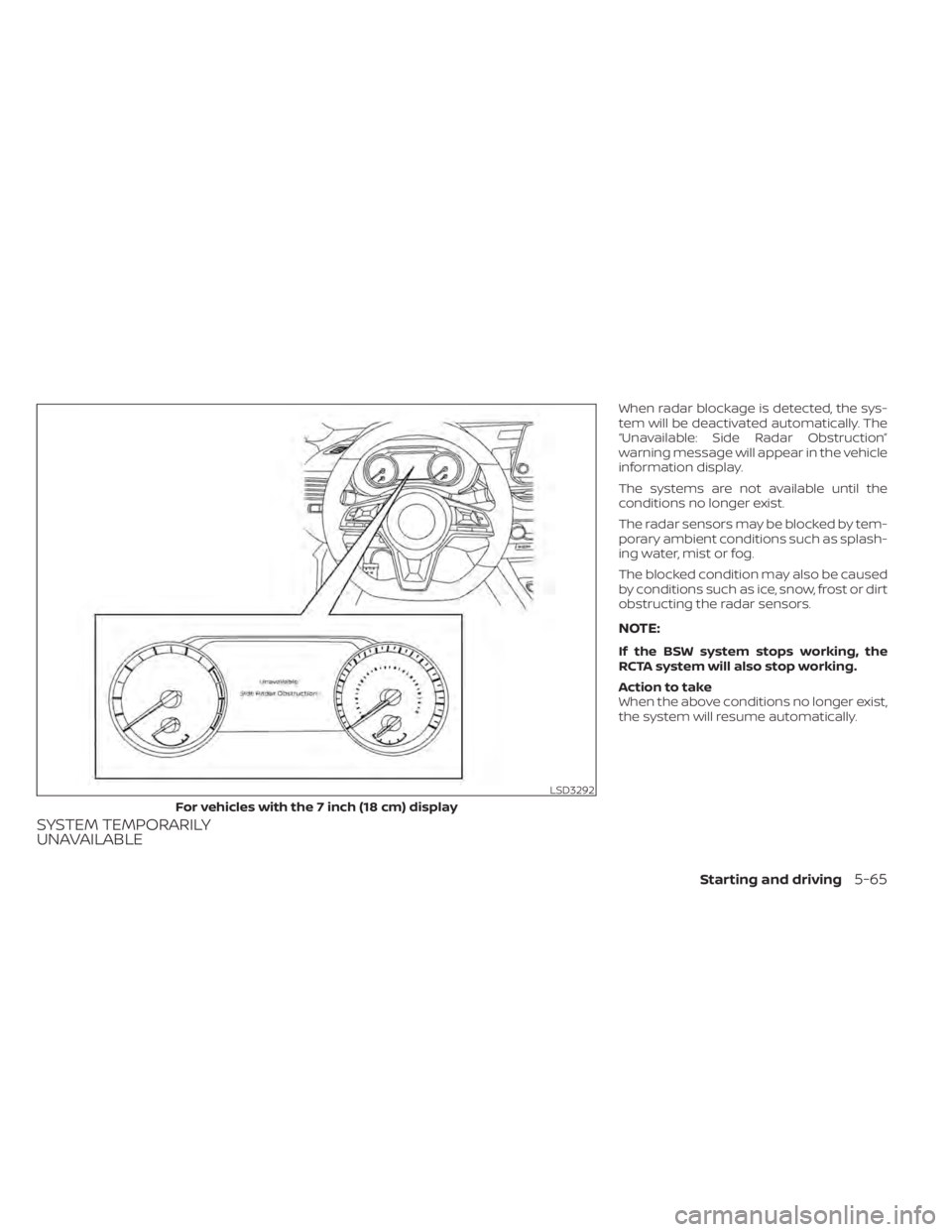 NISSAN ALTIMA 2023  Owners Manual SYSTEM TEMPORARILY
UNAVAILABLE
When radar blockage is detected, the sys-
tem will be deactivated automatically. The
“Unavailable: Side Radar Obstruction”
warning message will appear in the vehicle