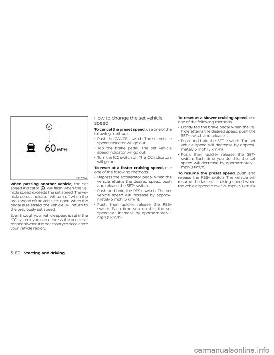 NISSAN ALTIMA 2023 Owners Manual When passing another vehicle,the set
speed indicator
OAwill flash when the ve-
hicle speed exceeds the set speed. The ve-
hicle detect indicator will turn off when the
area ahead of the vehicle is ope NISSAN ALTIMA 2023 Owners Manual When passing another vehicle,the set
speed indicator
OAwill flash when the ve-
hicle speed exceeds the set speed. The ve-
hicle detect indicator will turn off when the
area ahead of the vehicle is ope