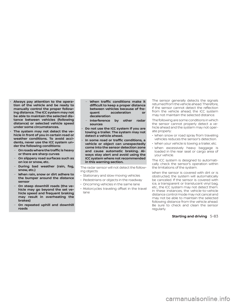 NISSAN ALTIMA 2023 Owners Manual •Always pay attention to the opera-
tion of the vehicle and be ready to
manually control the proper follow-
ing distance. The ICC system may not
be able to maintain the selected dis-
tance between v NISSAN ALTIMA 2023 Owners Manual •Always pay attention to the opera-
tion of the vehicle and be ready to
manually control the proper follow-
ing distance. The ICC system may not
be able to maintain the selected dis-
tance between v