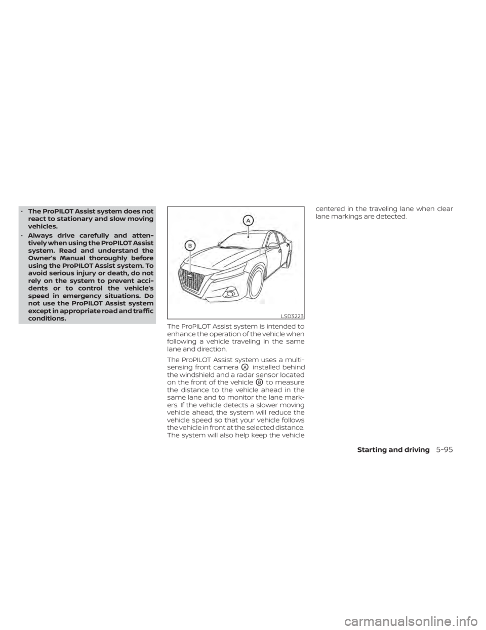 NISSAN ALTIMA 2023 Owners Manual •The ProPILOT Assist system does not
react to stationary and slow moving
vehicles.
• Always drive carefully and atten-
tively when using the ProPILOT Assist
system. Read and understand the
Owner NISSAN ALTIMA 2023 Owners Manual •The ProPILOT Assist system does not
react to stationary and slow moving
vehicles.
• Always drive carefully and atten-
tively when using the ProPILOT Assist
system. Read and understand the
Owner