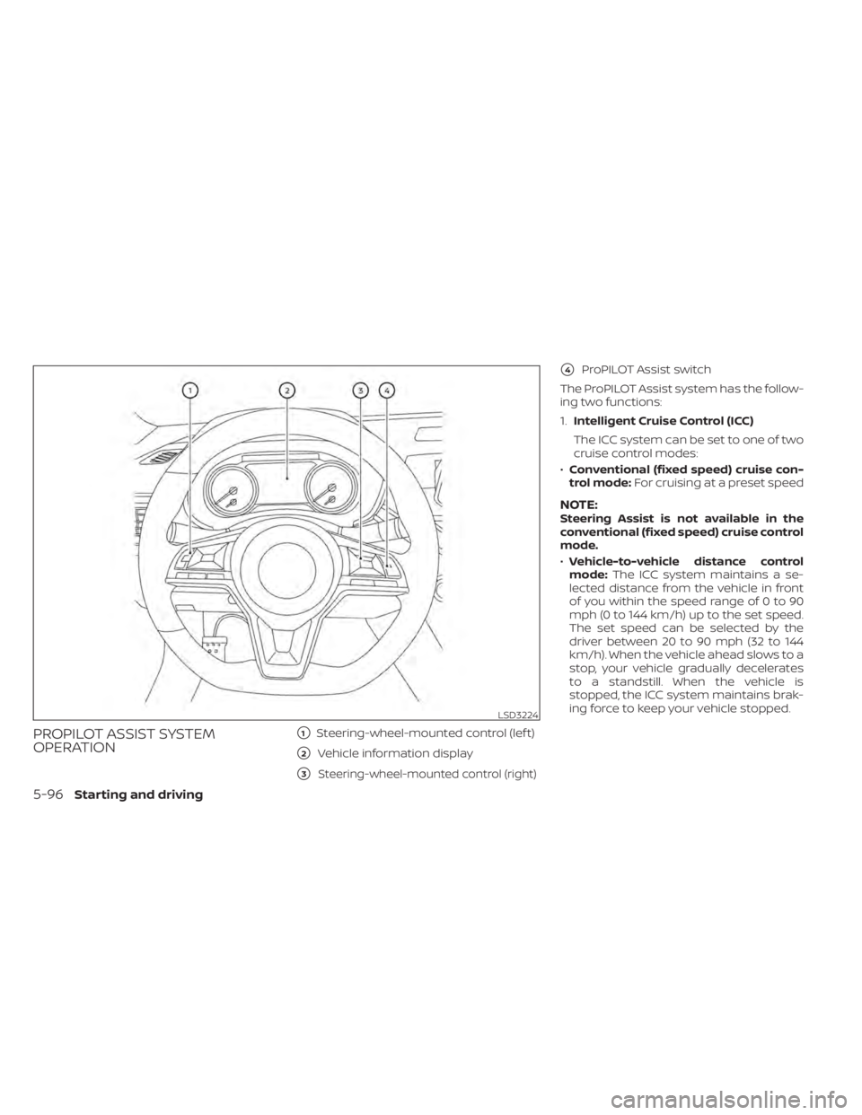 NISSAN ALTIMA 2023 Owners Manual PROPILOT ASSIST SYSTEM
OPERATION1Steering-wheel-mounted control (lef t)
2Vehicle information display
3Steering-wheel-mounted control (right)
4ProPILOT Assist switch
The ProPILOT Assist system has NISSAN ALTIMA 2023 Owners Manual PROPILOT ASSIST SYSTEM
OPERATION1Steering-wheel-mounted control (lef t)
2Vehicle information display
3Steering-wheel-mounted control (right)
4ProPILOT Assist switch
The ProPILOT Assist system has