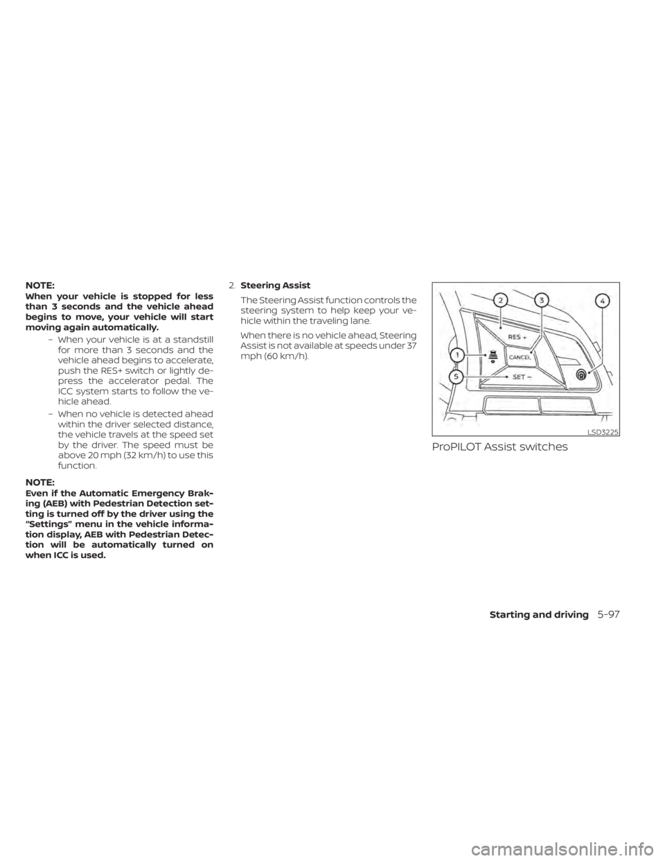 NISSAN ALTIMA 2023 Owners Manual NOTE:When your vehicle is stopped for less
than 3 seconds and the vehicle ahead
begins to move, your vehicle will start
moving again automatically.– When your vehicle is at a standstillfor more than NISSAN ALTIMA 2023 Owners Manual NOTE:When your vehicle is stopped for less
than 3 seconds and the vehicle ahead
begins to move, your vehicle will start
moving again automatically.– When your vehicle is at a standstillfor more than