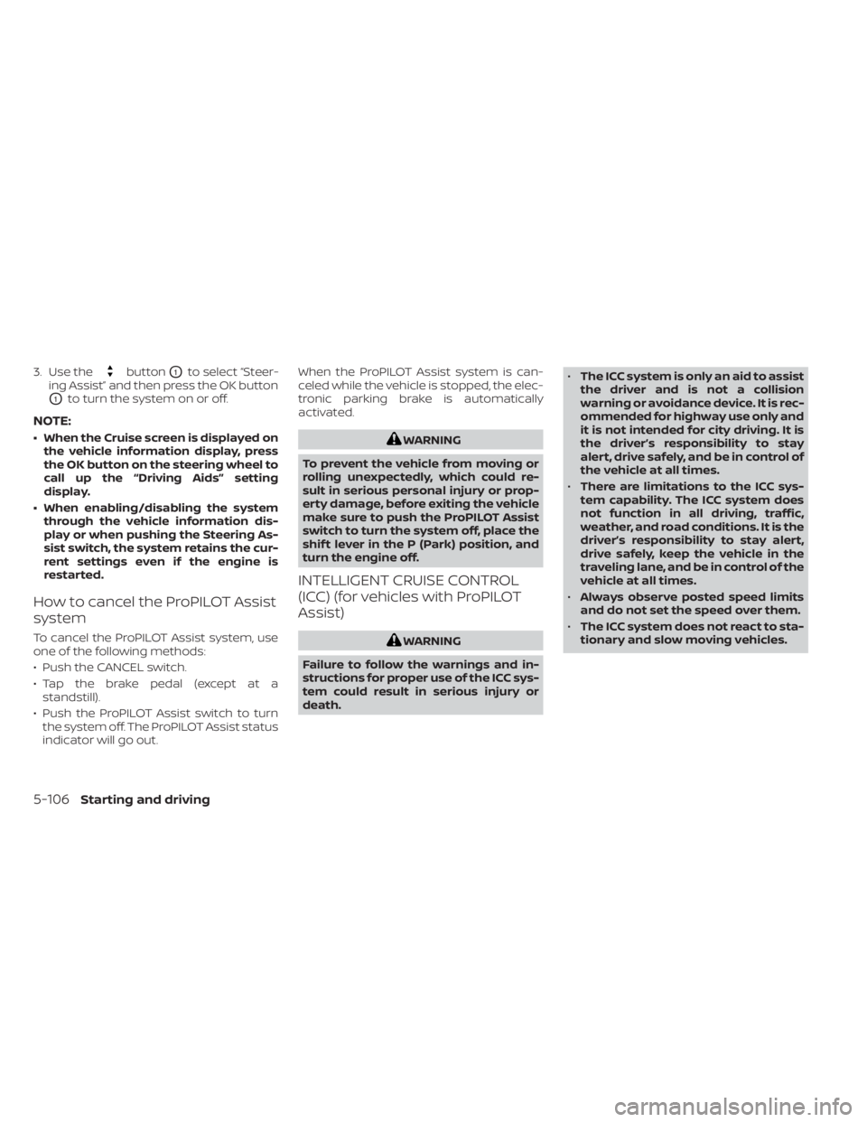NISSAN ALTIMA 2023 Owners Manual 3. Use thebuttonO1to select “Steer-
ing Assist” and then press the OK button
O1to turn the system on or off.
NOTE:
• When the Cruise screen is displayed on the vehicle information display, press NISSAN ALTIMA 2023 Owners Manual 3. Use thebuttonO1to select “Steer-
ing Assist” and then press the OK button
O1to turn the system on or off.
NOTE:
• When the Cruise screen is displayed on the vehicle information display, press