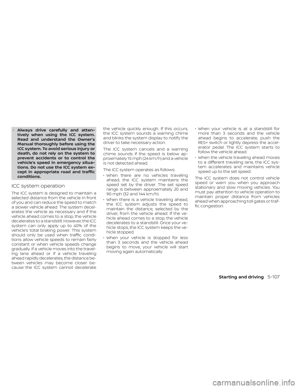 NISSAN ALTIMA 2023 Owners Manual •Always drive carefully and atten-
tively when using the ICC system.
Read and understand the Owner’s
Manual thoroughly before using the
ICC system. To avoid serious injury or
death, do not rely on NISSAN ALTIMA 2023 Owners Manual •Always drive carefully and atten-
tively when using the ICC system.
Read and understand the Owner’s
Manual thoroughly before using the
ICC system. To avoid serious injury or
death, do not rely on
