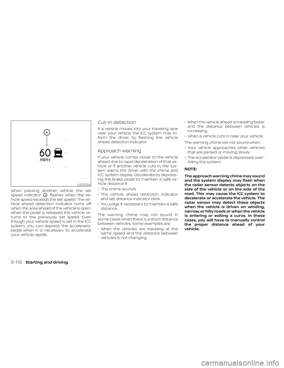 NISSAN ALTIMA 2023 Owners Manual When passing another vehicle, the set
speed indicator
OAflashes when the ve-
hicle speed exceeds the set speed. The ve-
hicle ahead detection indicator turns off
when the area ahead of the vehicle is NISSAN ALTIMA 2023 Owners Manual When passing another vehicle, the set
speed indicator
OAflashes when the ve-
hicle speed exceeds the set speed. The ve-
hicle ahead detection indicator turns off
when the area ahead of the vehicle is