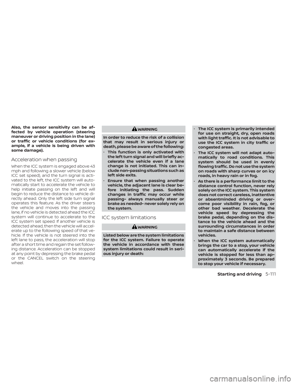 NISSAN ALTIMA 2023 Owners Manual Also, the sensor sensitivity can be af-
fected by vehicle operation (steering
maneuver or driving position in the lane)
or traffic or vehicle conditions (for ex-
ample, if a vehicle is being driven wi NISSAN ALTIMA 2023 Owners Manual Also, the sensor sensitivity can be af-
fected by vehicle operation (steering
maneuver or driving position in the lane)
or traffic or vehicle conditions (for ex-
ample, if a vehicle is being driven wi