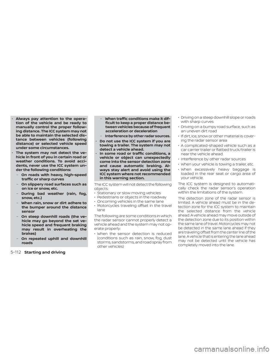 NISSAN ALTIMA 2023 Owners Manual •Always pay attention to the opera-
tion of the vehicle and be ready to
manually control the proper follow-
ing distance. The ICC system may not
be able to maintain the selected dis-
tance between v NISSAN ALTIMA 2023 Owners Manual •Always pay attention to the opera-
tion of the vehicle and be ready to
manually control the proper follow-
ing distance. The ICC system may not
be able to maintain the selected dis-
tance between v
