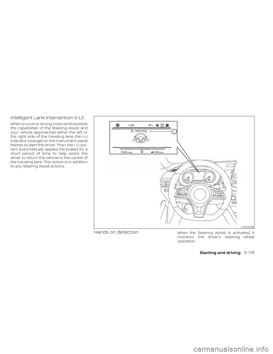 NISSAN ALTIMA 2023  Owners Manual Intelligent Lane Intervention (I-LI)
When a curve or strong cross wind exceeds
the capabilities of the Steering Assist and
your vehicle approaches either the lef t or
the right side of the traveling l