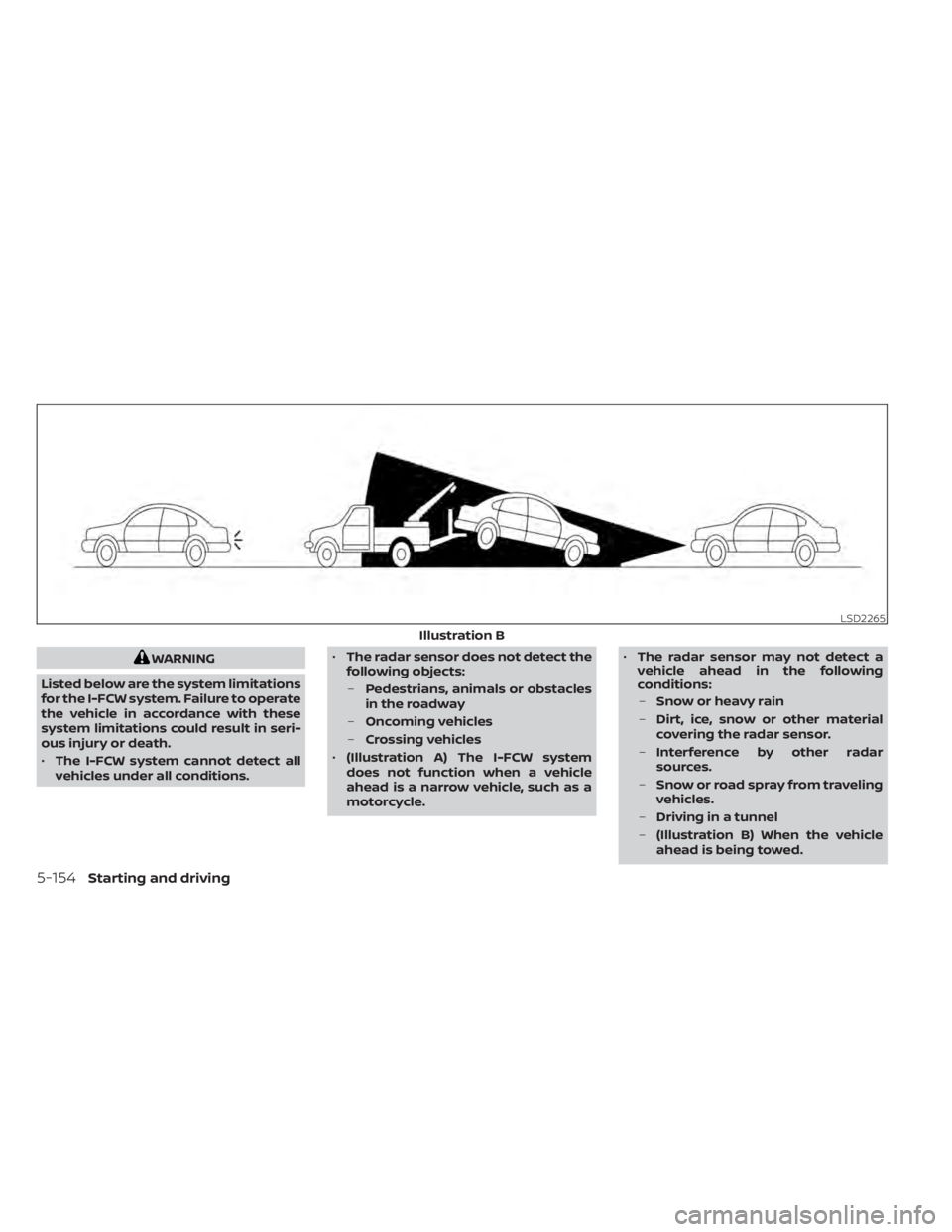 NISSAN ALTIMA 2023  Owners Manual WARNING
Listed below are the system limitations
for the I-FCW system. Failure to operate
the vehicle in accordance with these
system limitations could result in seri-
ous injury or death.
• The I-FC
