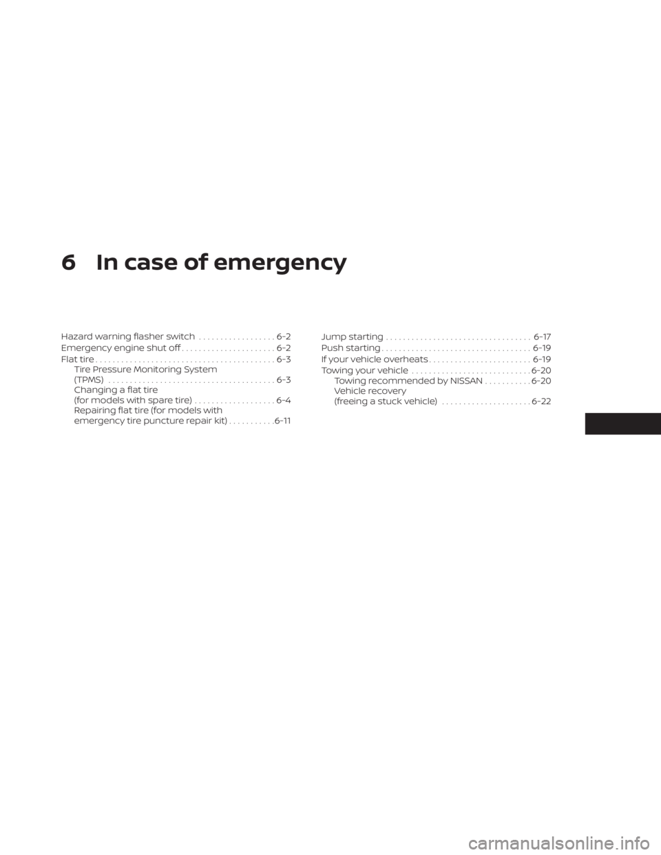 NISSAN ALTIMA 2023  Owners Manual 6 In case of emergency
Hazard warning flasher switch..................6-2
Emergency engine shut off ......................6-2
Flat tire ..........................................6-3
Tire Pressure Moni