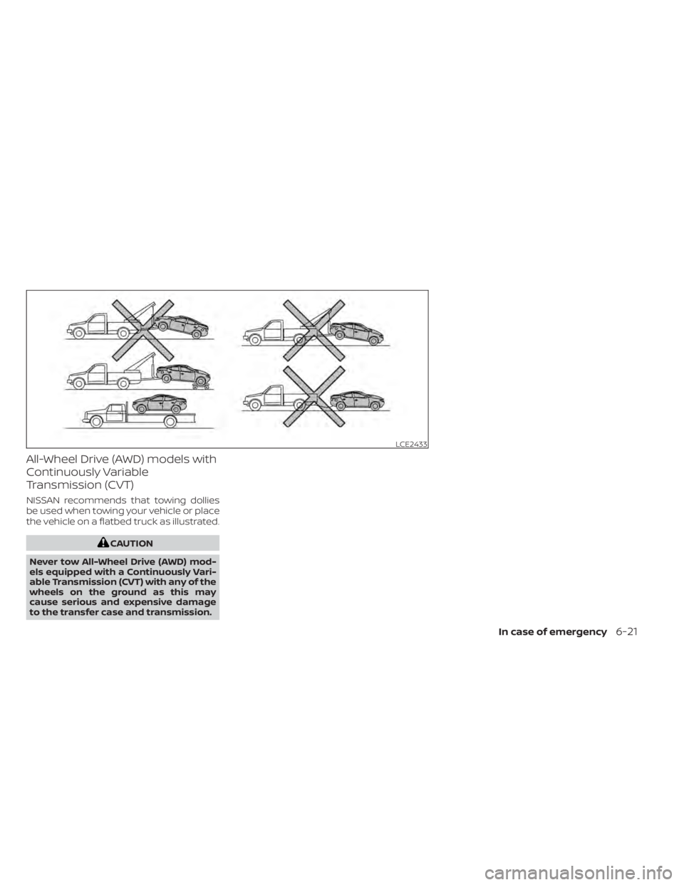NISSAN ALTIMA 2023  Owners Manual All-Wheel Drive (AWD) models with
Continuously Variable
Transmission (CVT)
NISSAN recommends that towing dollies
be used when towing your vehicle or place
the vehicle on a flatbed truck as illustrated