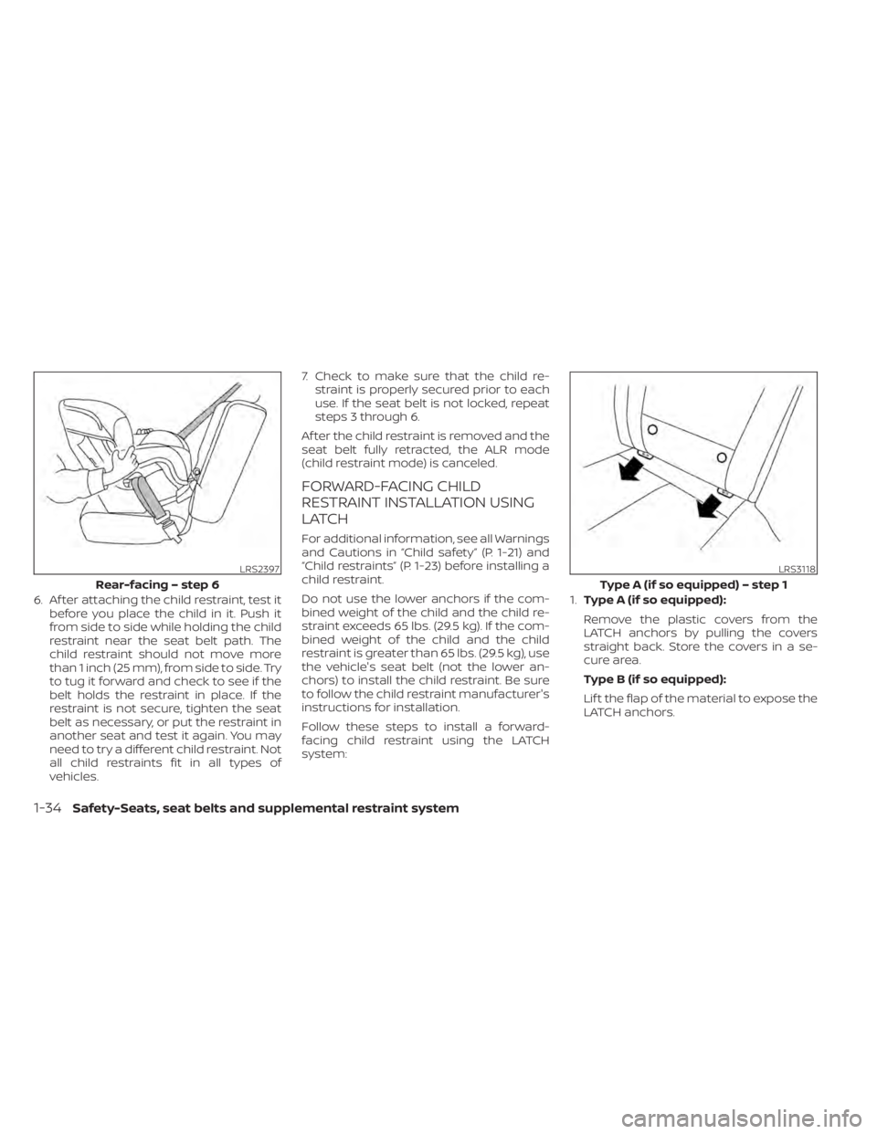 NISSAN ALTIMA 2023 Owners Manual 6. Af ter attaching the child restraint, test itbefore you place the child in it. Push it
from side to side while holding the child
restraint near the seat belt path. The
child restraint should not mo NISSAN ALTIMA 2023 Owners Manual 6. Af ter attaching the child restraint, test itbefore you place the child in it. Push it
from side to side while holding the child
restraint near the seat belt path. The
child restraint should not mo