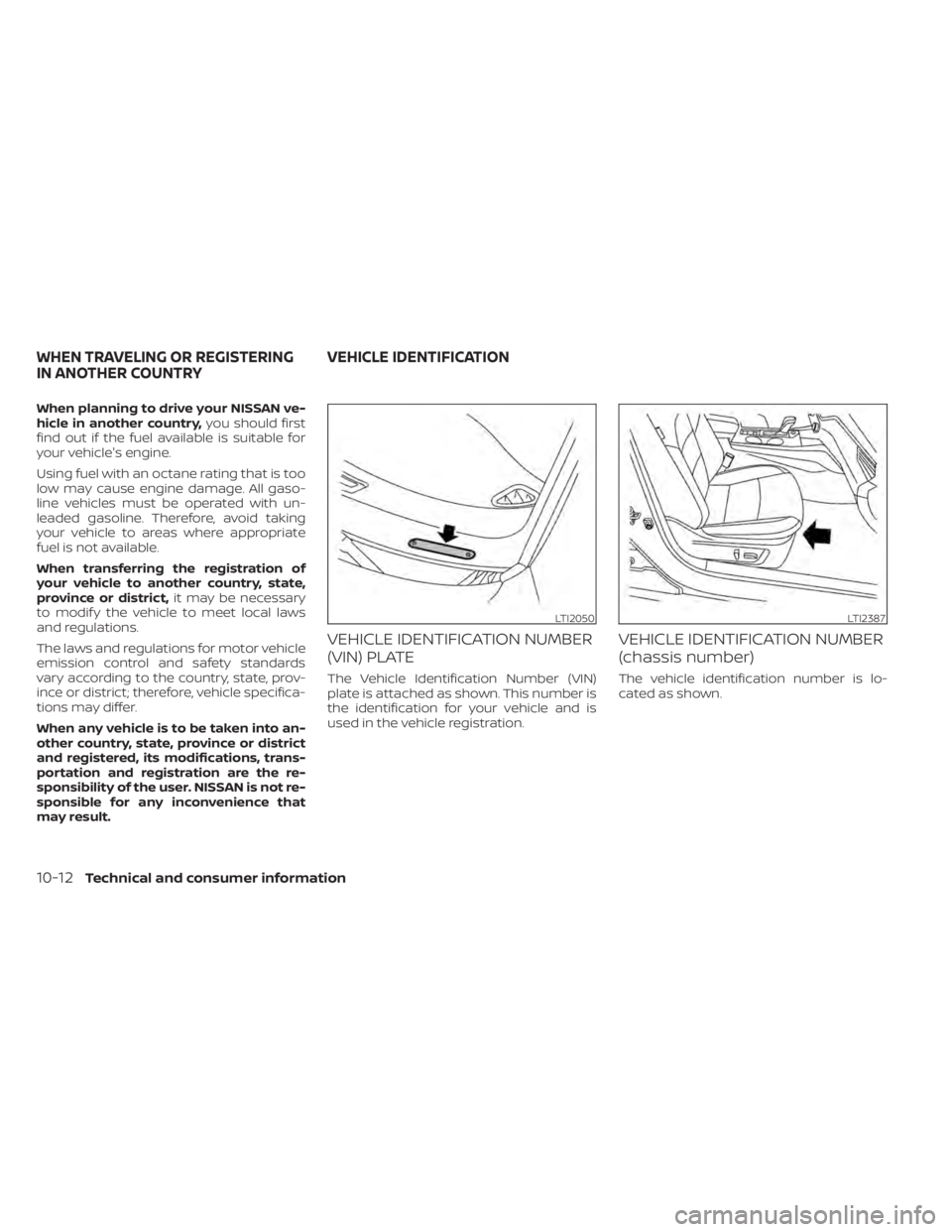 NISSAN ALTIMA 2023 Owners Manual When planning to drive your NISSAN ve-
hicle in another country,you should first
find out if the fuel available is suitable for
your vehicle's engine.
Using fuel with an octane rating that is too
NISSAN ALTIMA 2023 Owners Manual When planning to drive your NISSAN ve-
hicle in another country,you should first
find out if the fuel available is suitable for
your vehicle's engine.
Using fuel with an octane rating that is too