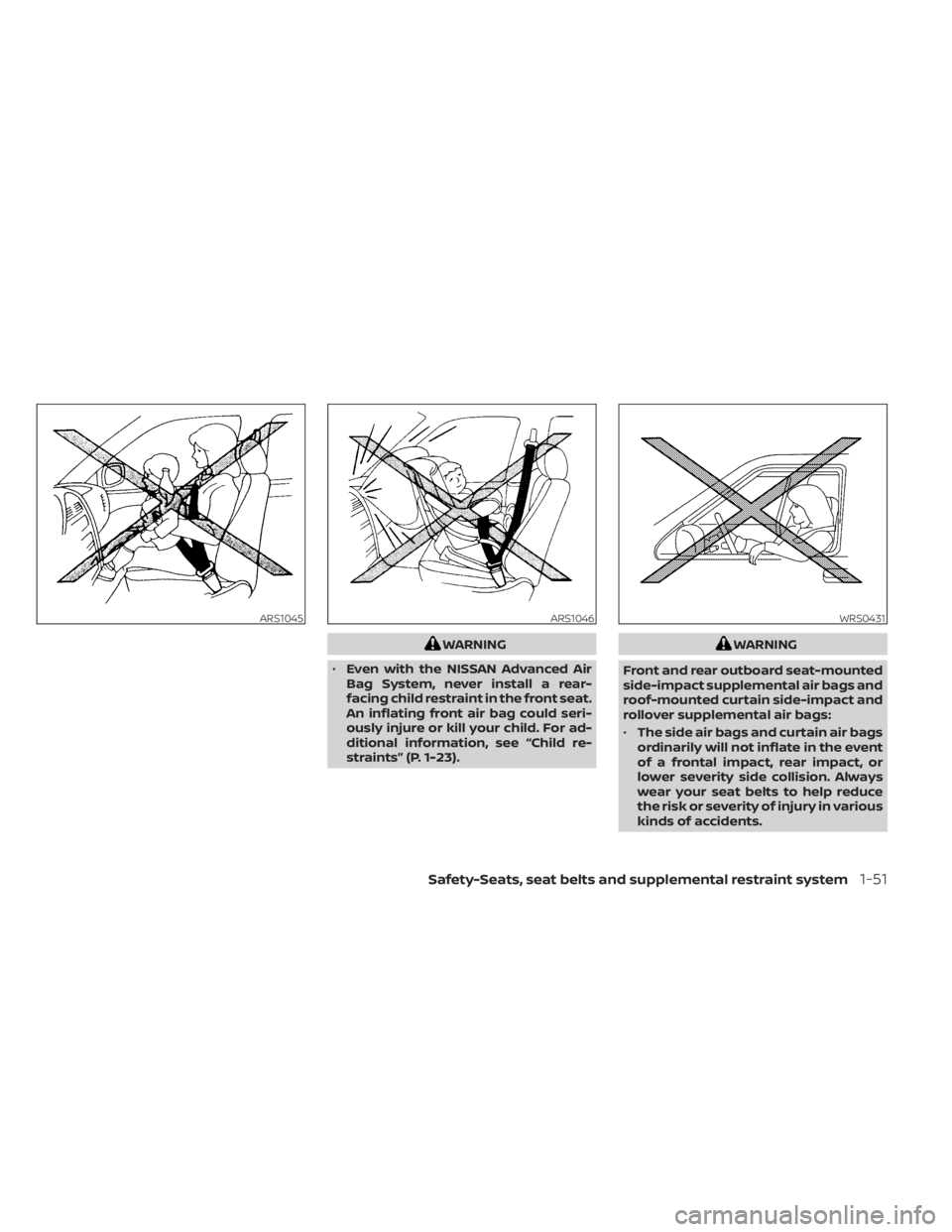 NISSAN ALTIMA 2023  Owners Manual WARNING
• Even with the NISSAN Advanced Air
Bag System, never install a rear-
facing child restraint in the front seat.
An inflating front air bag could seri-
ously injure or kill your child. For ad