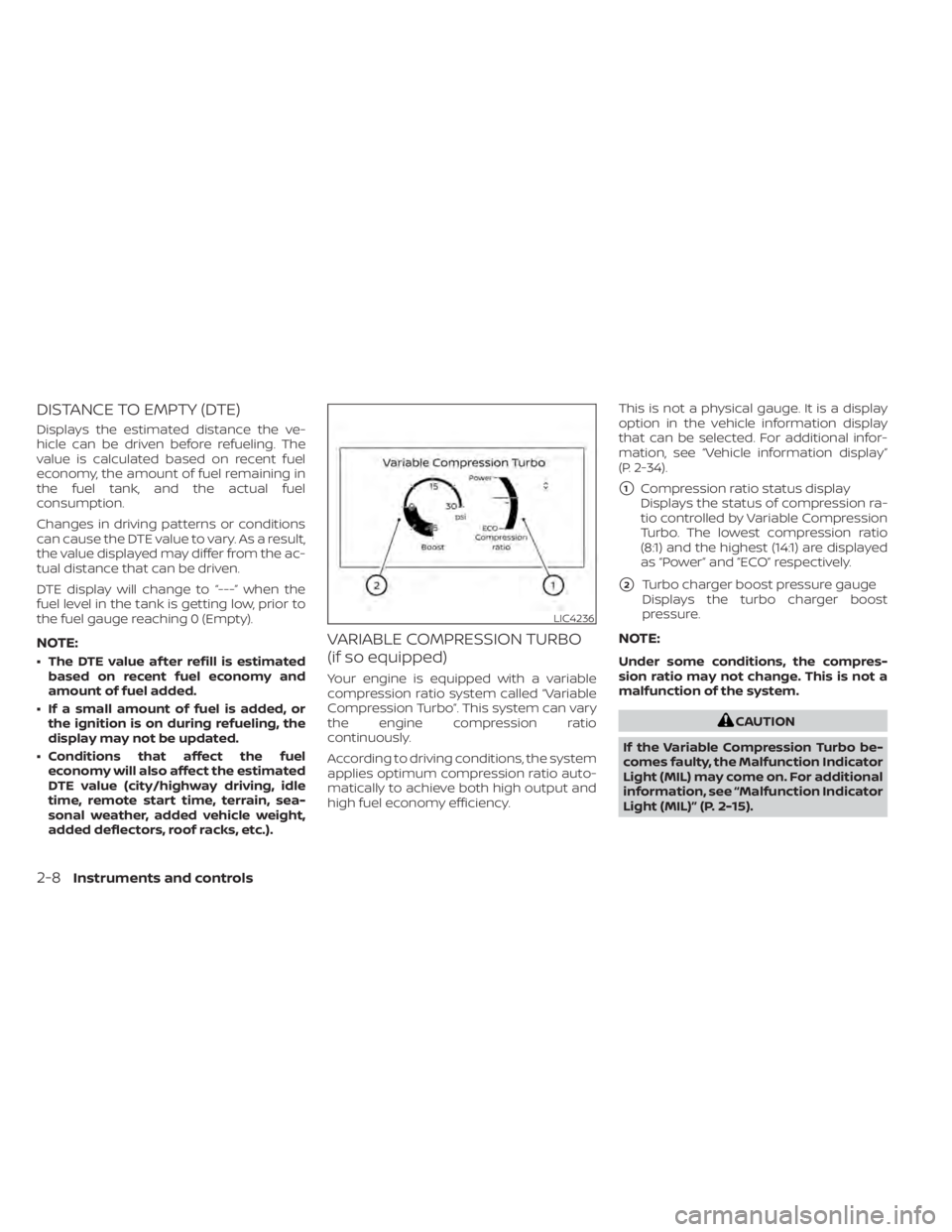 NISSAN ALTIMA 2023 Owners Manual DISTANCE TO EMPTY (DTE)
Displays the estimated distance the ve-
hicle can be driven before refueling. The
value is calculated based on recent fuel
economy, the amount of fuel remaining in
the fuel tan NISSAN ALTIMA 2023 Owners Manual DISTANCE TO EMPTY (DTE)
Displays the estimated distance the ve-
hicle can be driven before refueling. The
value is calculated based on recent fuel
economy, the amount of fuel remaining in
the fuel tan