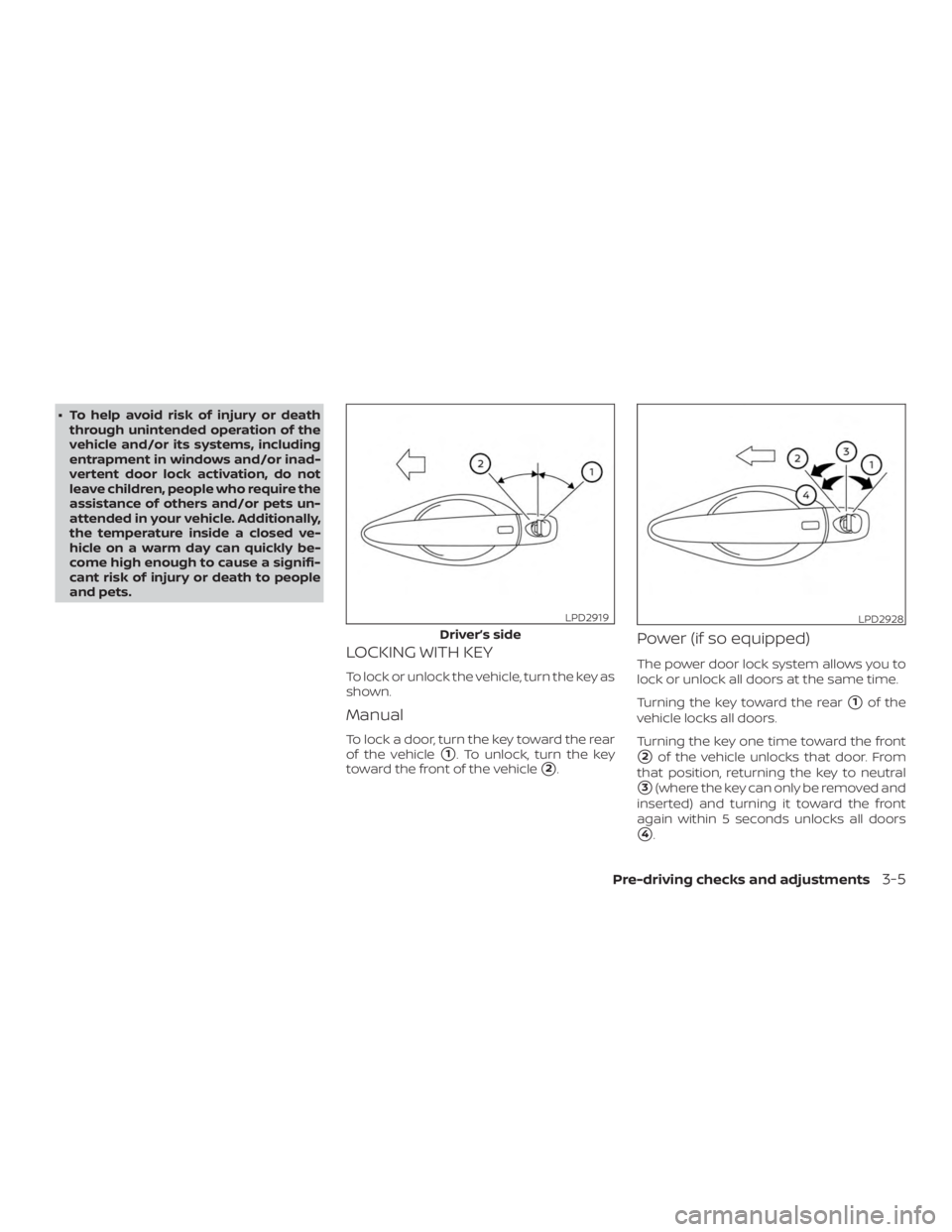 NISSAN ALTIMA SL 2018 Owners Manual ∙ To help avoid risk of injury or deaththrough unintended operation of the
vehicle and/or its systems, including
entrapment in windows and/or inad-
vertent door lock activation, do not
leave childre NISSAN ALTIMA SL 2018 Owners Manual ∙ To help avoid risk of injury or deaththrough unintended operation of the
vehicle and/or its systems, including
entrapment in windows and/or inad-
vertent door lock activation, do not
leave childre