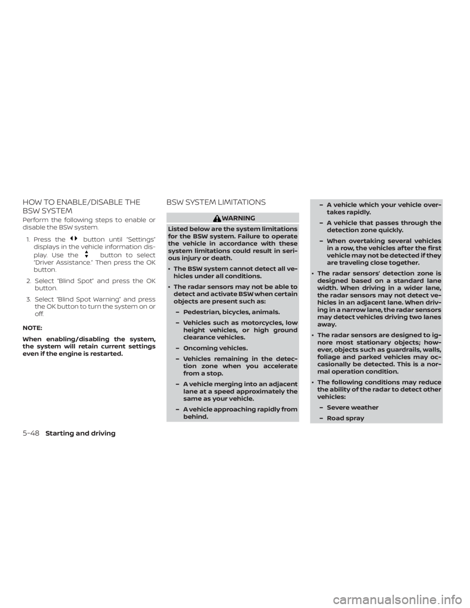 NISSAN ALTIMA SL 2018  Owners Manual HOW TO ENABLE/DISABLE THE
BSW SYSTEM
Perform the following steps to enable or
disable the BSW system.1. Press the 