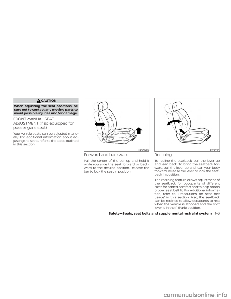 NISSAN ALTIMA SL 2018  Owners Manual CAUTION
When adjusting the seat positions, be
sure not to contact any moving parts to
avoid possible injuries and/or damage.
FRONT MANUAL SEAT
ADJUSTMENT (if so equipped for
passenger’s seat)
Your v