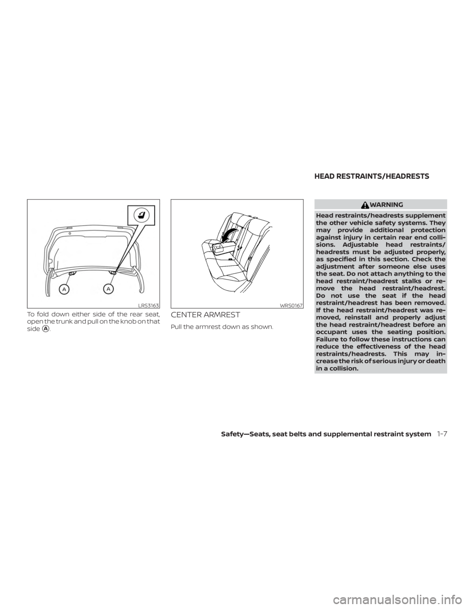 NISSAN ALTIMA SL 2018  Owners Manual To fold down either side of the rear seat,
open the trunk and pull on the knob on that
side
A.
CENTER ARMREST
Pull the armrest down as shown. 