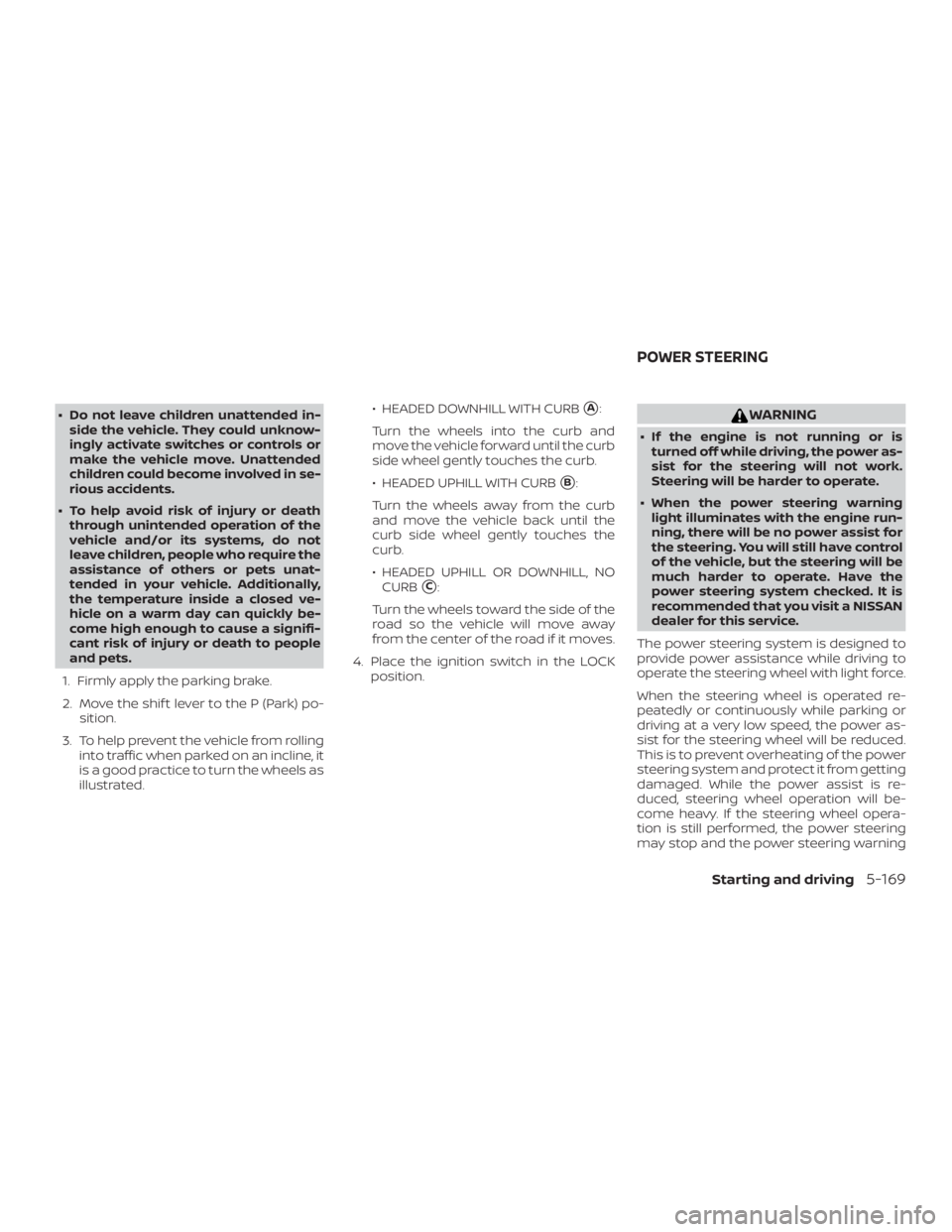 NISSAN ALTIMA SL 2018 Owners Manual ∙ Do not leave children unattended in-side the vehicle. They could unknow-
ingly activate switches or controls or
make the vehicle move. Unattended
children could become involved in se-
rious accide NISSAN ALTIMA SL 2018 Owners Manual ∙ Do not leave children unattended in-side the vehicle. They could unknow-
ingly activate switches or controls or
make the vehicle move. Unattended
children could become involved in se-
rious accide