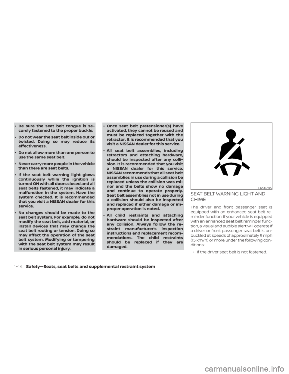 NISSAN ALTIMA SL 2018 Owners Manual ∙ Be sure the seat belt tongue is se-curely fastened to the proper buckle.
∙ Do not wear the seat belt inside out or twisted. Doing so may reduce its
effectiveness.
∙ Do not allow more than one NISSAN ALTIMA SL 2018 Owners Manual ∙ Be sure the seat belt tongue is se-curely fastened to the proper buckle.
∙ Do not wear the seat belt inside out or twisted. Doing so may reduce its
effectiveness.
∙ Do not allow more than one