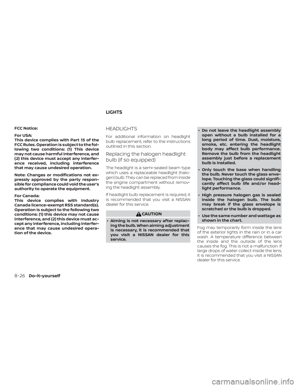NISSAN ALTIMA SL 2018 Owners Manual FCC Notice:
For USA:
This device complies with Part 15 of the
FCC Rules. Operation is subject to the fol-
lowing two conditions: (1) This device
may not cause harmful interference, and
(2) this device NISSAN ALTIMA SL 2018 Owners Manual FCC Notice:
For USA:
This device complies with Part 15 of the
FCC Rules. Operation is subject to the fol-
lowing two conditions: (1) This device
may not cause harmful interference, and
(2) this device