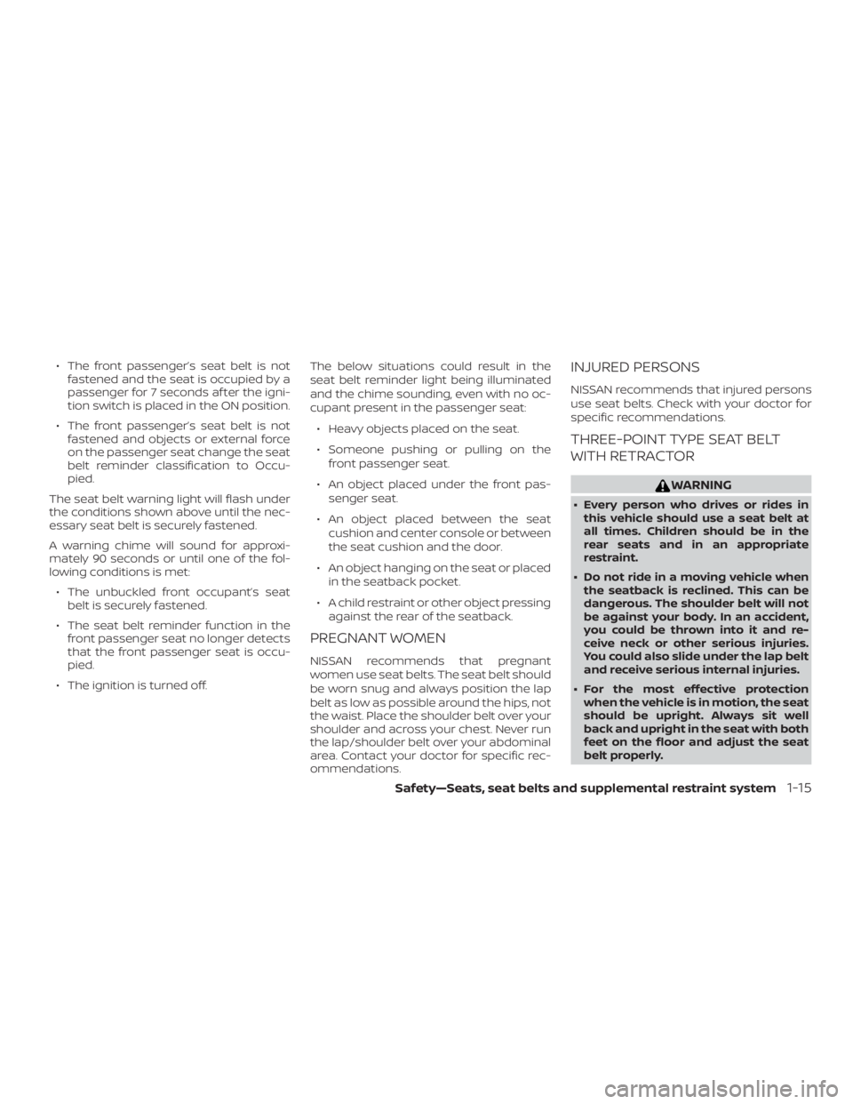 NISSAN ALTIMA SL 2018 Owners Manual ∙ The front passenger’s seat belt is notfastened and the seat is occupied by a
passenger for 7 seconds af ter the igni-
tion switch is placed in the ON position.
∙ The front passenger’s seat b NISSAN ALTIMA SL 2018 Owners Manual ∙ The front passenger’s seat belt is notfastened and the seat is occupied by a
passenger for 7 seconds af ter the igni-
tion switch is placed in the ON position.
∙ The front passenger’s seat b