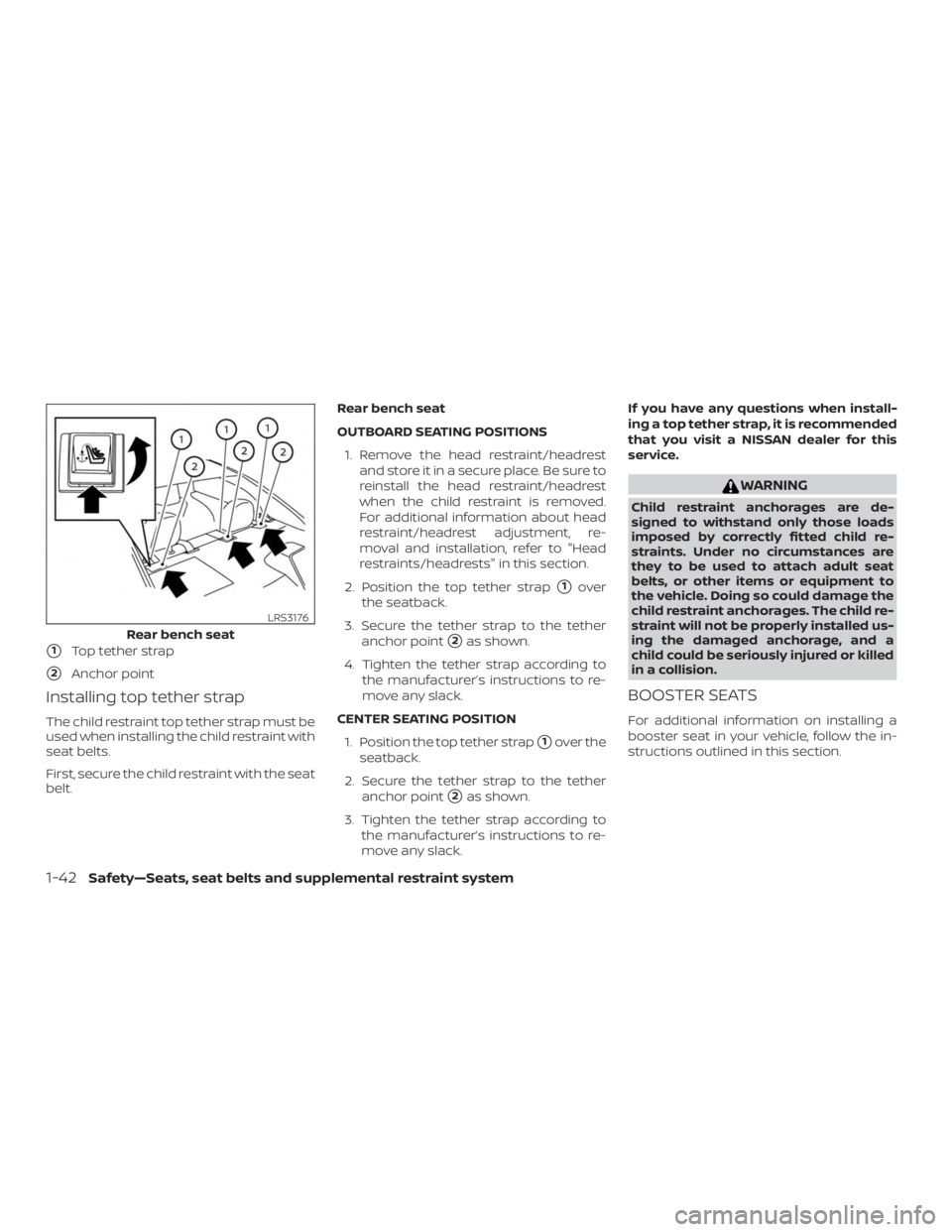 NISSAN ALTIMA SL 2018 Owners Manual 1Top tether strap
2Anchor point
Installing top tether strap
The child restraint top tether strap must be
used when installing the child restraint with
seat belts.
First, secure the child restraint w NISSAN ALTIMA SL 2018 Owners Manual 1Top tether strap
2Anchor point
Installing top tether strap
The child restraint top tether strap must be
used when installing the child restraint with
seat belts.
First, secure the child restraint w
