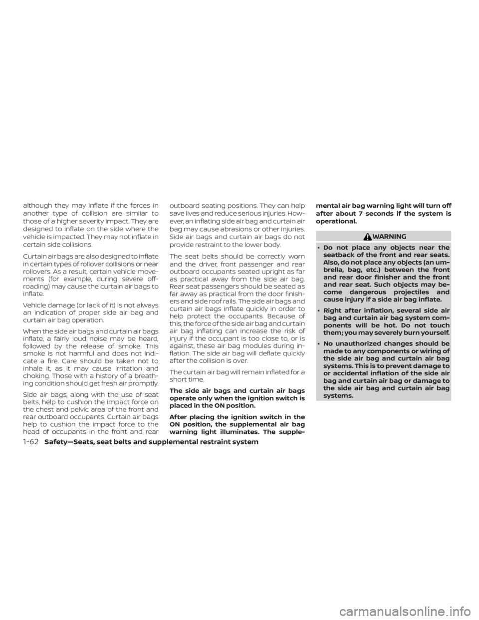 NISSAN ALTIMA SL 2018 Owners Manual although they may inflate if the forces in
another type of collision are similar to
those of a higher severity impact. They are
designed to inflate on the side where the
vehicle is impacted. They may NISSAN ALTIMA SL 2018 Owners Manual although they may inflate if the forces in
another type of collision are similar to
those of a higher severity impact. They are
designed to inflate on the side where the
vehicle is impacted. They may