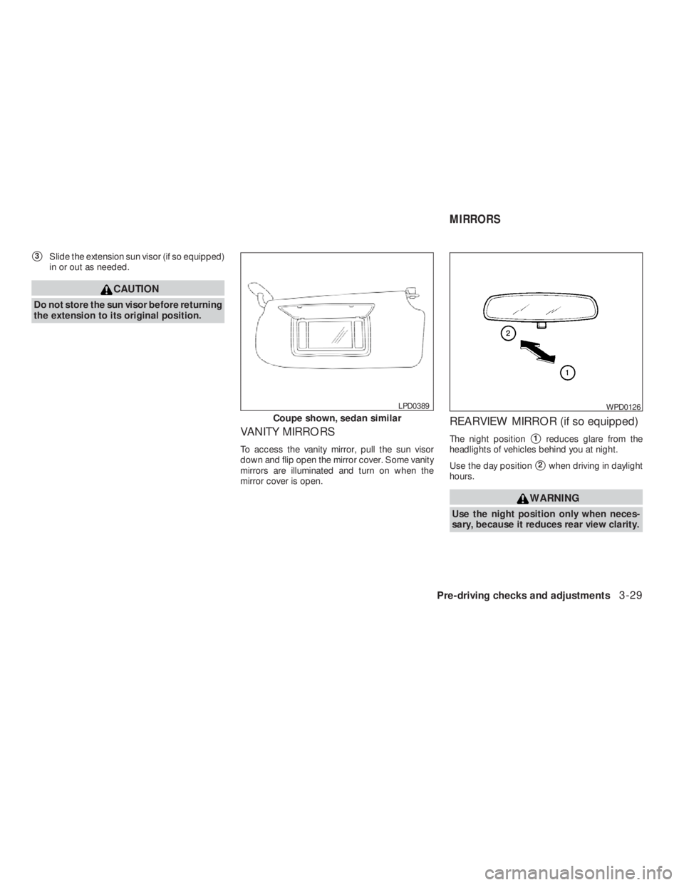 NISSAN ALTIMA COUPE 2008  Owners Manual Coupe shown, sedan similar
WPD0126
MIRRORS
Pre-driving checks and adjustments3-29
REVIEW COPY—2009 Altima(alt)
Owners Manual—USA_English(nna)
09/08/08—debbie
 