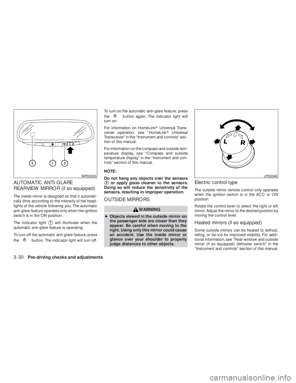 NISSAN ALTIMA COUPE 2008  Owners Manual button. The indicator light will turn off.To turn on the automatic anti-glare feature, press
the
button again. The indicator light will
turn on.
For information on HomeLinkUniversal Trans-
ceiver ope