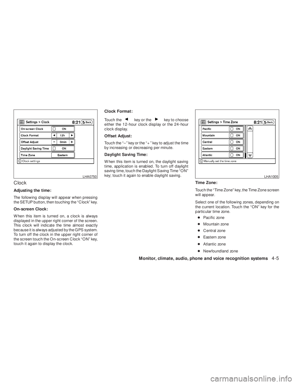 NISSAN ALTIMA COUPE 2008  Owners Manual key or thekey to choose
either the 12-hour clock display or the 24-hour
clock display.
Offset Adjust:
Touch the “–” key or the “+” key to adjust the time
by increasing or decreasing per minu