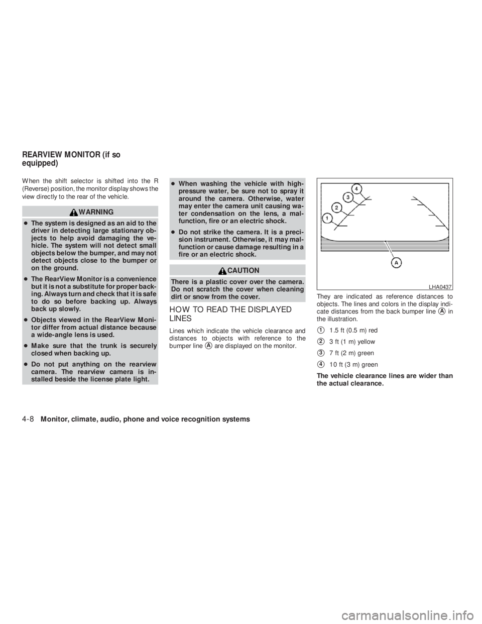 NISSAN ALTIMA COUPE 2008  Owners Manual CAUTION
There is a plastic cover over the camera.
Do not scratch the cover when cleaning
dirt or snow from the cover.
HOW TO READ THE DISPLAYED
LINES
Lines which indicate the vehicle clearance and
dis