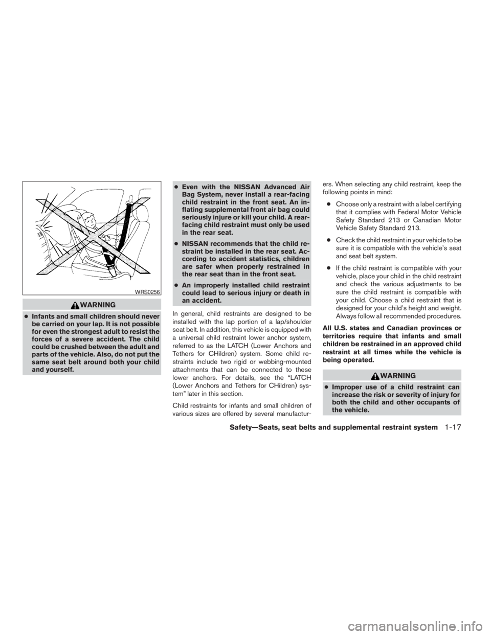 NISSAN ALTIMA 3,5 SE 2005  Owners Manual WARNING
cImproper use of a child restraint can
increase the risk or severity of injury for
both the child and other occupants of
the vehicle. 