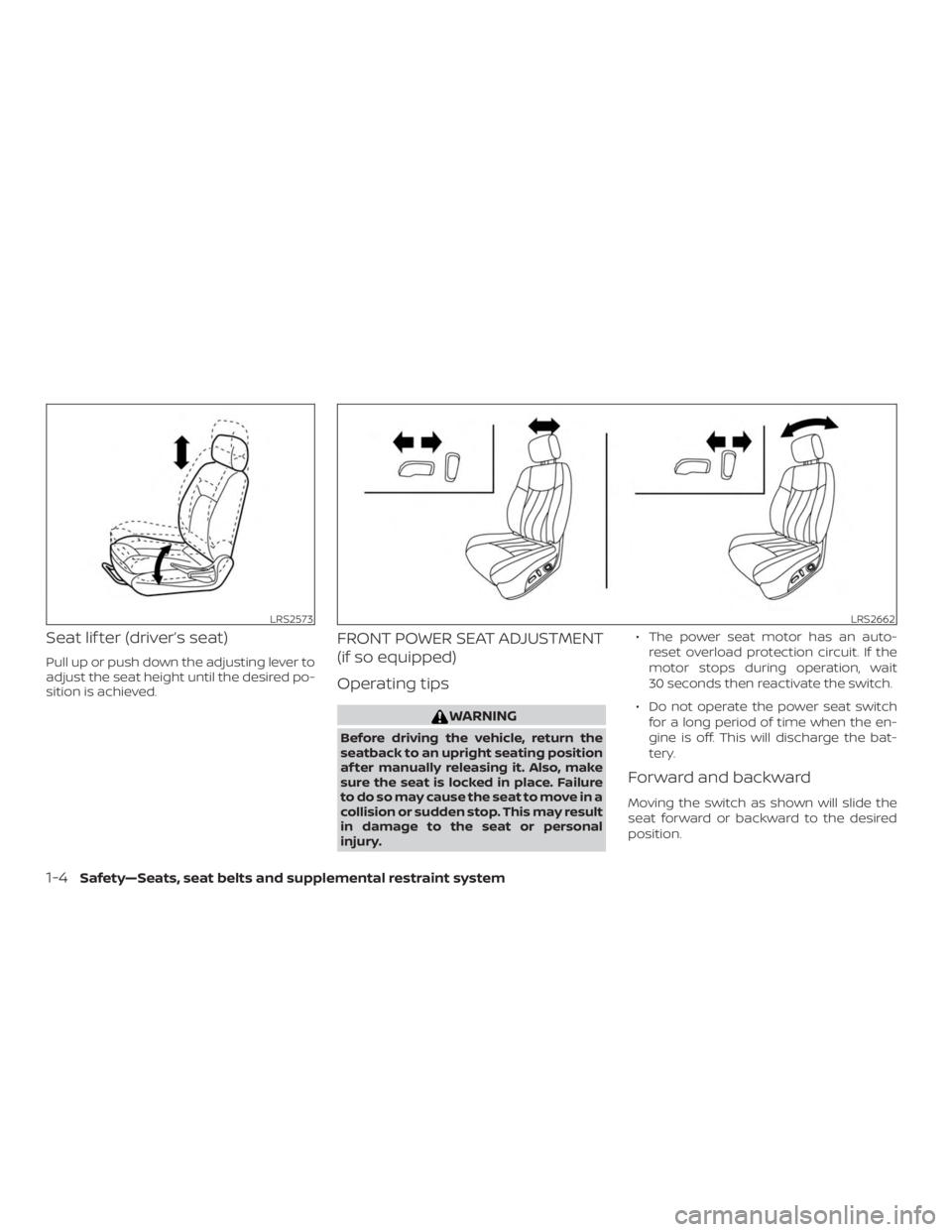NISSAN ALTIMA SV 2018  Owners Manual Seat lif ter (driver’s seat)
Pull up or push down the adjusting lever to
adjust the seat height until the desired po-
sition is achieved.
FRONT POWER SEAT ADJUSTMENT
(if so equipped)
Operating tips 