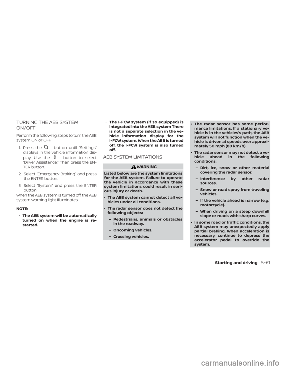 NISSAN ALTIMA SV 2018  Owners Manual TURNING THE AEB SYSTEM
ON/OFF
Perform the following steps to turn the AEB
system ON or OFF.1. Press the 