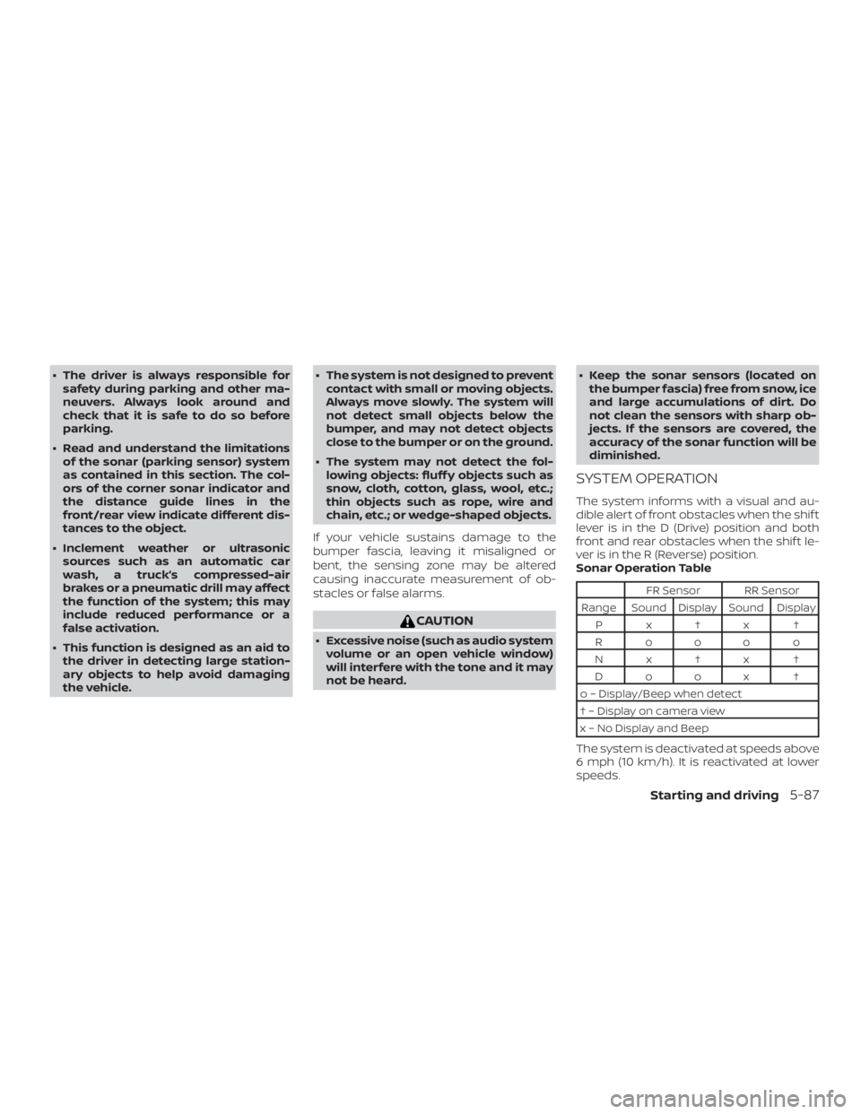 NISSAN ALTIMA SV 2018  Owners Manual ∙ The driver is always responsible forsafety during parking and other ma-
neuvers. Always look around and
check that it is safe to do so before
parking.
∙ Read and understand the limitations of th