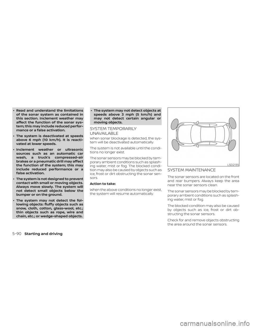 NISSAN ALTIMA SV 2018  Owners Manual ∙ Read and understand the limitationsof the sonar system as contained in
this section. Inclement weather may
affect the function of the sonar sys-
tem; this may include reduced perfor-
mance or a fa