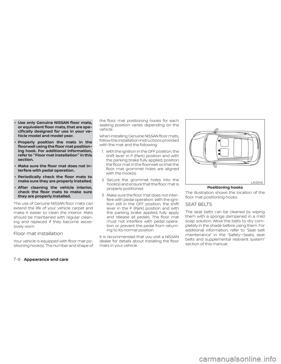 NISSAN ALTIMA SV 2018  Owners Manual ∙ Use only Genuine NISSAN floor mats,or equivalent floor mats, that are spe-
cifically designed for use in your ve-
hicle model and model year.
∙ Properly position the mats in the floorwell using 