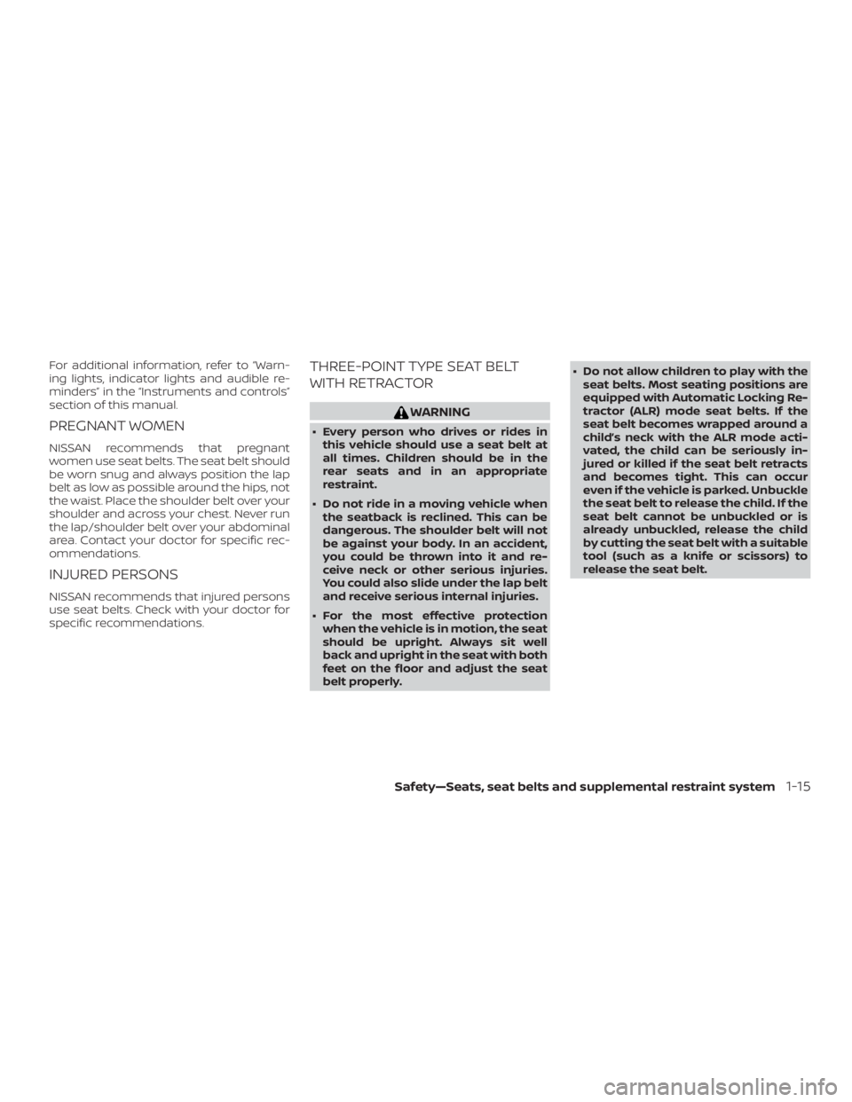 NISSAN ALTIMA SV 2018  Owners Manual For additional information, refer to “Warn-
ing lights, indicator lights and audible re-
minders” in the “Instruments and controls”
section of this manual.
PREGNANT WOMEN
NISSAN recommends tha