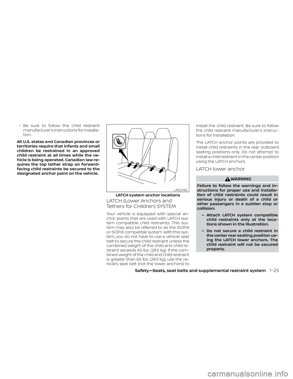 NISSAN ALTIMA SV 2018 Owners Manual ∙ Be sure to follow the child restraintmanufacturer’s instructions for installa-
tion.
All U.S. states and Canadian provinces or
territories require that infants and small
children be restrained i NISSAN ALTIMA SV 2018 Owners Manual ∙ Be sure to follow the child restraintmanufacturer’s instructions for installa-
tion.
All U.S. states and Canadian provinces or
territories require that infants and small
children be restrained i