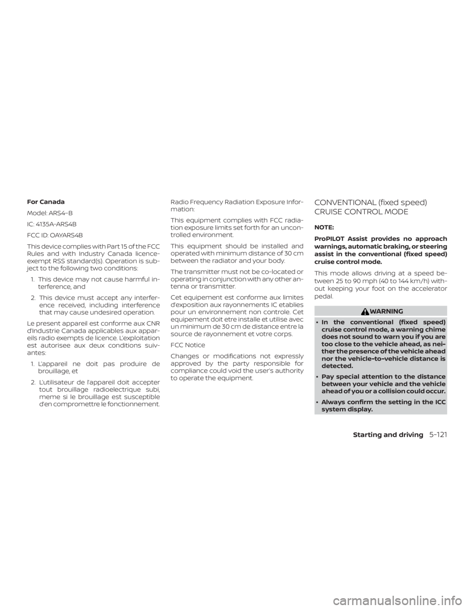 NISSAN ALTIMA SL 2019  Owners Manual For Canada
Model: ARS4–B
IC: 4135A-ARS4B
FCC ID: OAYARS4B
This device complies with Part 15 of the FCC
Rules and with Industry Canada licence-
exempt RSS standard(s). Operation is sub-
ject to the f