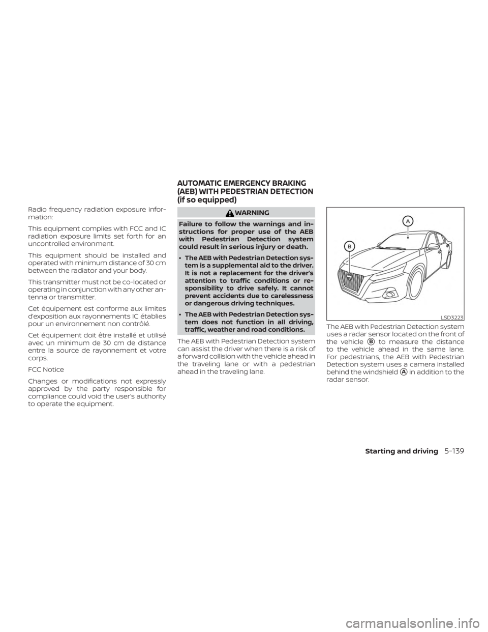 NISSAN ALTIMA SL 2019  Owners Manual Radio frequency radiation exposure infor-
mation:
This equipment complies with FCC and IC
radiation exposure limits set forth for an
uncontrolled environment.
This equipment should be installed and
op
