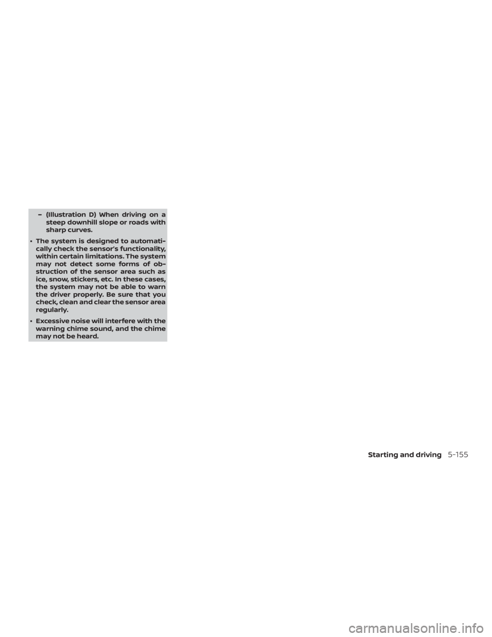 NISSAN ALTIMA SL 2019  Owners Manual – (Illustration D) When driving on asteep downhill slope or roads with
sharp curves.
∙ The system is designed to automati- cally check the sensor’s functionality,
within certain limitations. The
