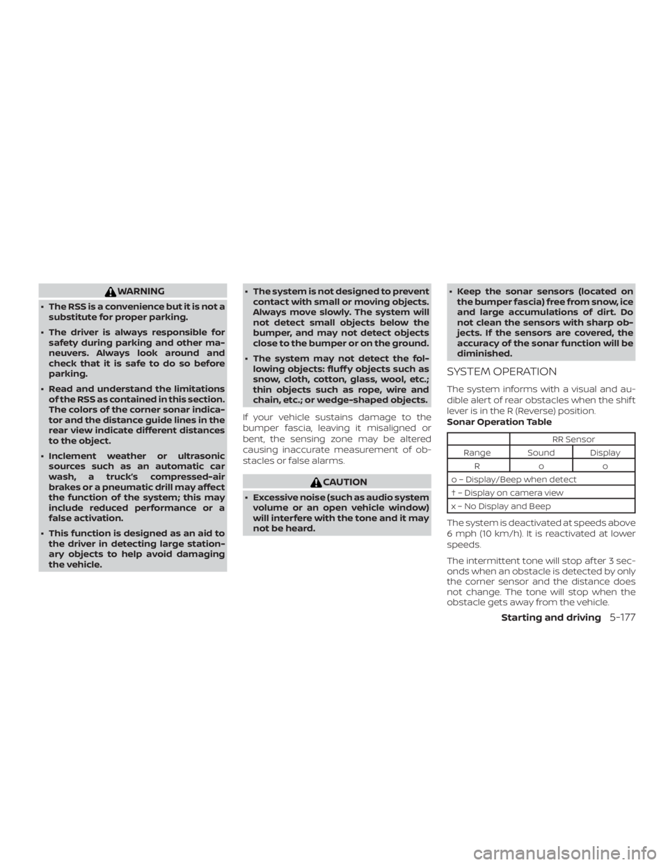 NISSAN ALTIMA SL 2019  Owners Manual WARNING
∙ The RSS is a convenience but it is not asubstitute for proper parking.
∙ The driver is always responsible for safety during parking and other ma-
neuvers. Always look around and
check th