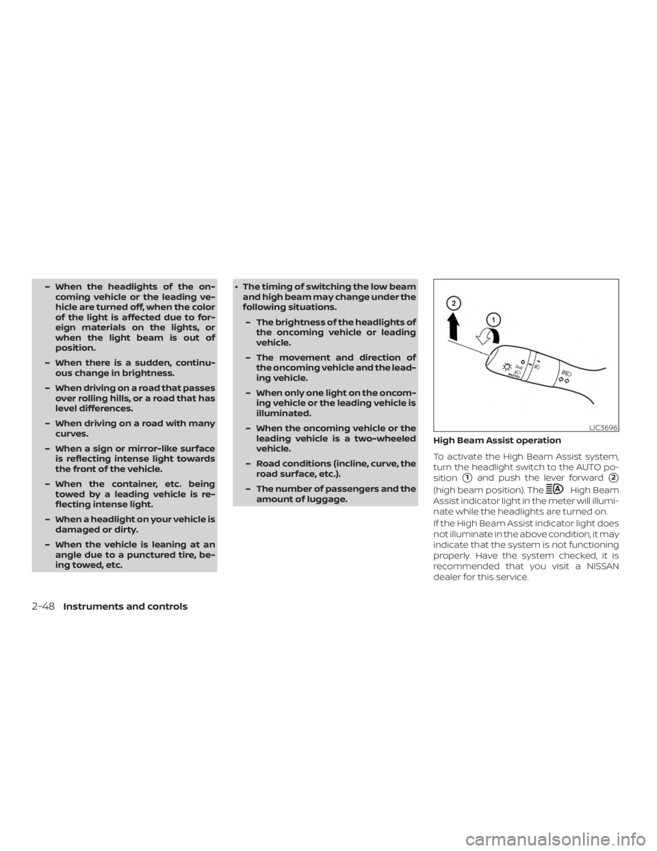 NISSAN ALTIMA 2022 Owners Manual – When the headlights of the on-coming vehicle or the leading ve-
hicle are turned off, when the color
of the light is affected due to for-
eign materials on the lights, or
when the light beam is ou NISSAN ALTIMA 2022 Owners Manual – When the headlights of the on-coming vehicle or the leading ve-
hicle are turned off, when the color
of the light is affected due to for-
eign materials on the lights, or
when the light beam is ou