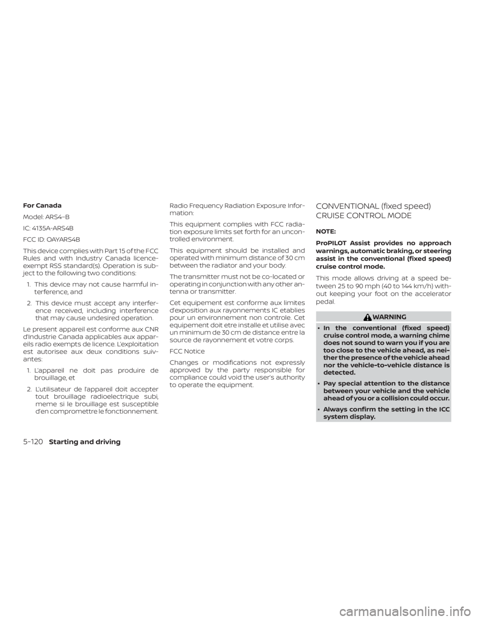 NISSAN ALTIMA 2022 Owners Manual For Canada
Model: ARS4–B
IC: 4135A-ARS4B
FCC ID: OAYARS4B
This device complies with Part 15 of the FCC
Rules and with Industry Canada licence-
exempt RSS standard(s). Operation is sub-
ject to the f NISSAN ALTIMA 2022 Owners Manual For Canada
Model: ARS4–B
IC: 4135A-ARS4B
FCC ID: OAYARS4B
This device complies with Part 15 of the FCC
Rules and with Industry Canada licence-
exempt RSS standard(s). Operation is sub-
ject to the f