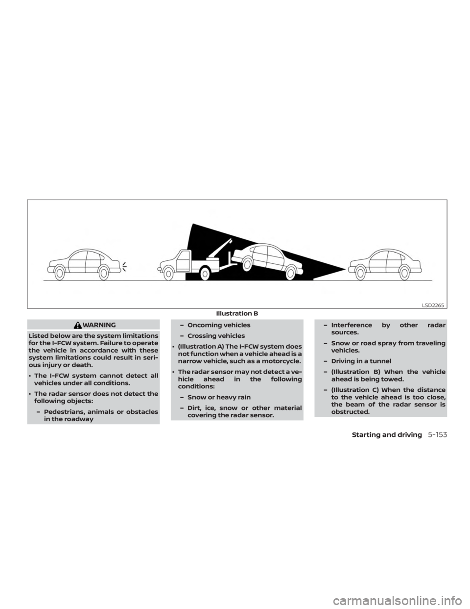 NISSAN ALTIMA 2022  Owners Manual WARNING
Listed below are the system limitations
for the I-FCW system. Failure to operate
the vehicle in accordance with these
system limitations could result in seri-
ous injury or death.
∙ The I-FC