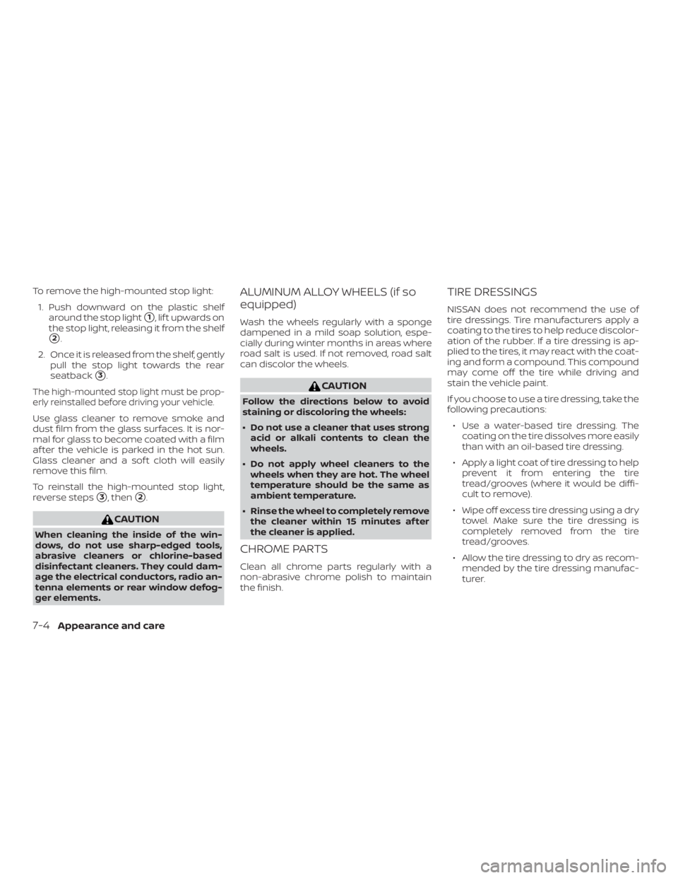 NISSAN ALTIMA 2022  Owners Manual To remove the high-mounted stop light:1. Push downward on the plastic shelf around the stop light
1,liftupwardson
the stop light, releasing it from the shelf
2.
2. Once it is released from the shelf